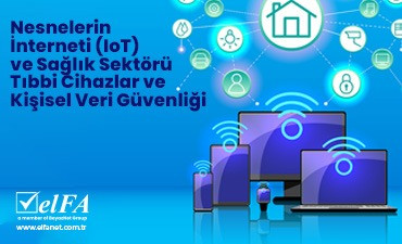 Nesnelerin İnterneti (IoT) ve Sağlık Sektörü Tıbbi Cihazlar ve Kişisel Veri Güvenliği
