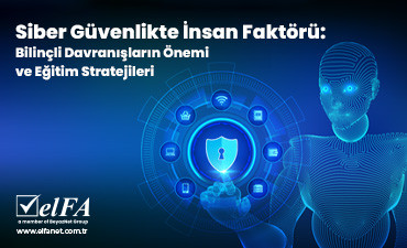 Siber Güvenlikte İnsan Faktörü: Bilinçli Davranışların Önemi ve Eğitim Stratejileri