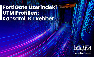 FortiGate Üzerindeki UTM Profilleri: Kapsamlı Bir Rehber
