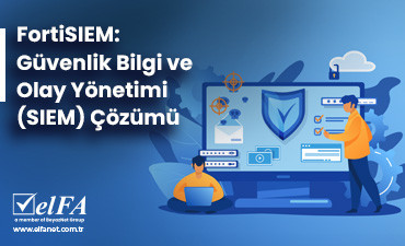 FortiSIEM: Güvenlik Bilgi ve Olay Yönetimi (SIEM) Çözümü