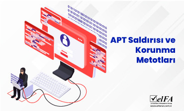 APT Saldırısı Nedir? Korunma Metotları Nelerdir?