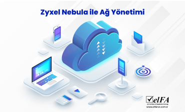 Zyxel Nebula ile Ağ Yönetimi Nasıl Yapılır?